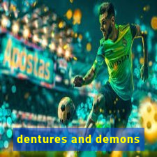 dentures and demons